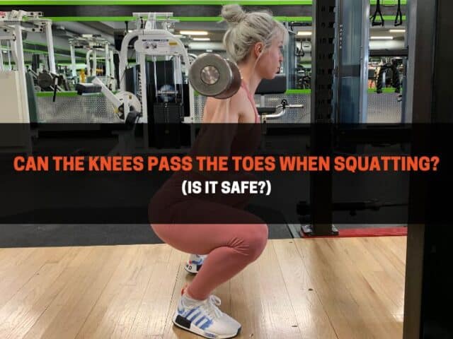 Can The Knees Pass The Toes When Squatting? (Is it Safe?)