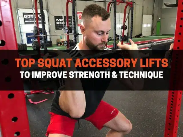 Top 9 Squat Accessory Lifts To Improve Strength & Technique