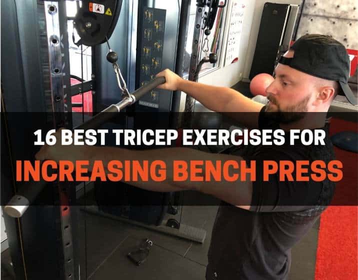 16 Best Tricep Exercises To Increase Bench Press Strength