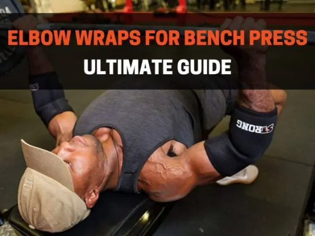 Elbow Wraps for Bench Press: The Ultimate Guide