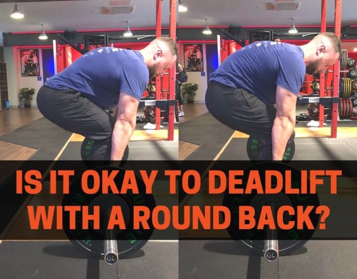 IS IT OKAY TO DEADLIFT WITH A ROUND BACK