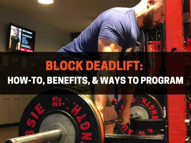 Block Deadlift: Technique, Benefits, & How To Program