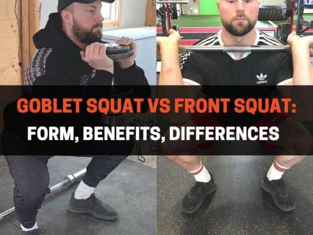 Goblet Squat vs Front Squat: Form, Benefits, Differences