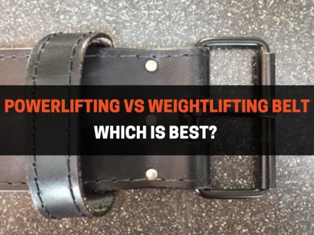 Powerlifting vs Weightlifting Belt: Which One Is Best?