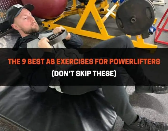 The 9 Best Ab Exercises For Powerlifters