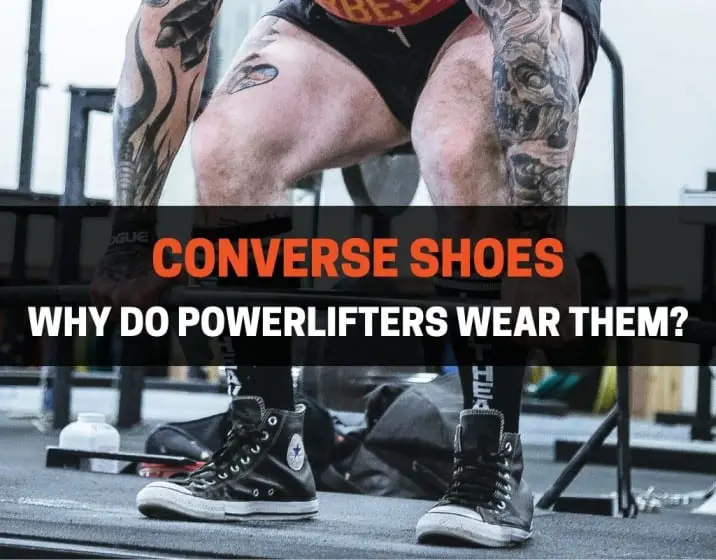 WHY DO POWERLIFTERS WEAR CONVERSE SHOES