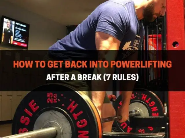 How To Get Back Into Powerlifting After A Break (7 Rules)
