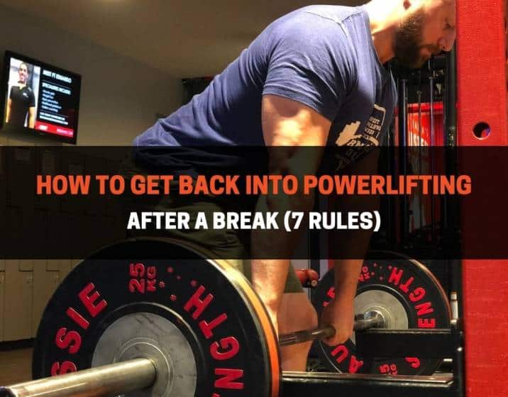 How To Get Back Into Powerlifting After A Break