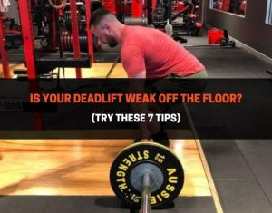 Is Your Deadlift Weak Off The Floor