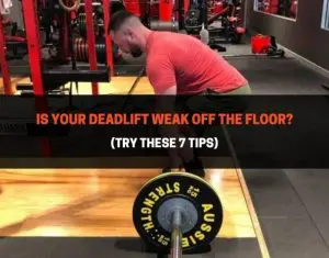 Is Your Deadlift Weak Off The Floor