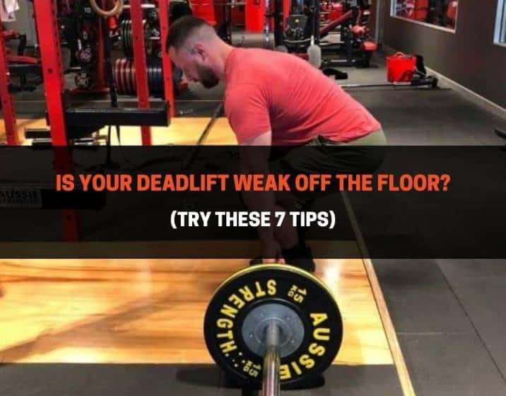 Is Your Deadlift Weak Off The Floor
