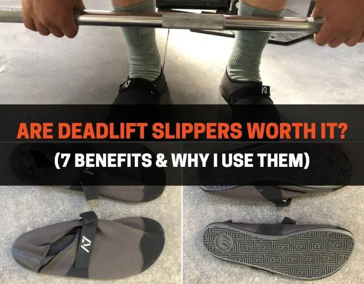Are Deadlift Slippers Worth It - 7 Benefits & Why I Use Them