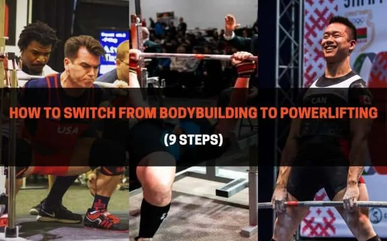 follow these 9 steps when you make the switch from bodybuilding to powerlifting