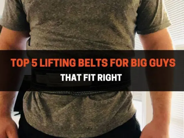 Top 5 Lifting Belts For Big Guys That Fit Right