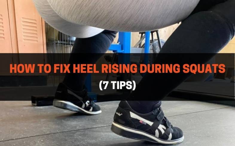 7 Tips To Fixing Your Heels From Rising In The Squat 