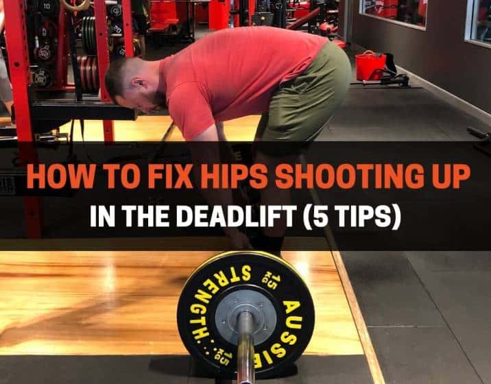 How To Fix Hips Shooting Up In The Deadlift - 5 Tips
