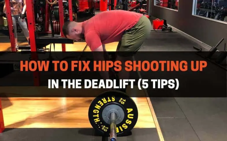 top 5 tips on how to fix your hips shooting up in the deadlift