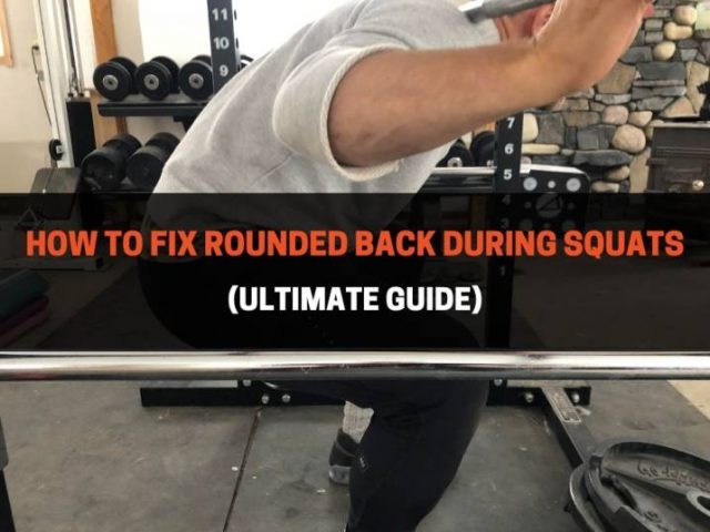 How To Fix Rounded Back During Squats (Ultimate Guide)