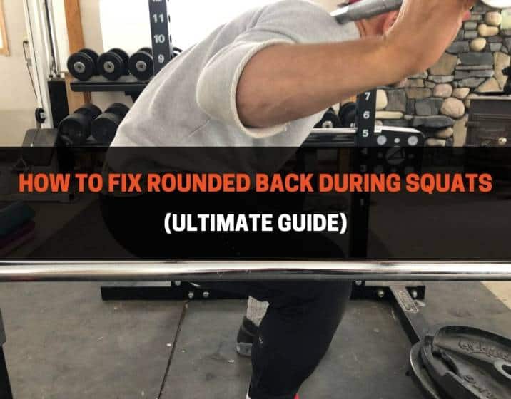 How To Fix Rounded Back During Squats - Ultimate Guide