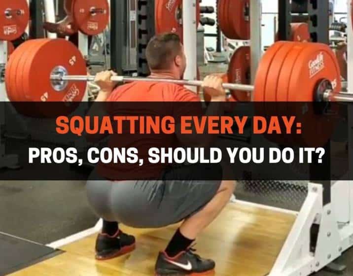 Squatting Every Day - Pros, Cons, Should You Do It