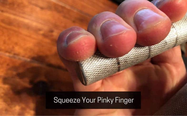 keep your pinky finger engaged on the gripper and squeeze it as hard as possible