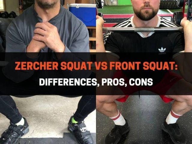 Zercher Squat vs Front Squat: Differences, Pros, Cons