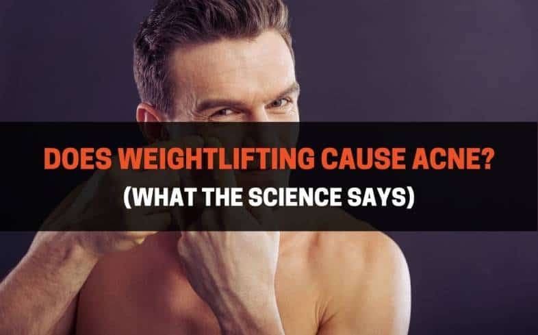 most common reasons you get acne from weightlifting