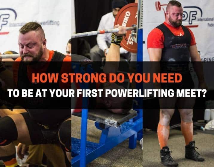 How Strong Do You Need To Be At Your First Powerlifting Meet ...
