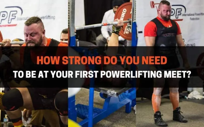 how strong do you need to be at your first powerlifting meet