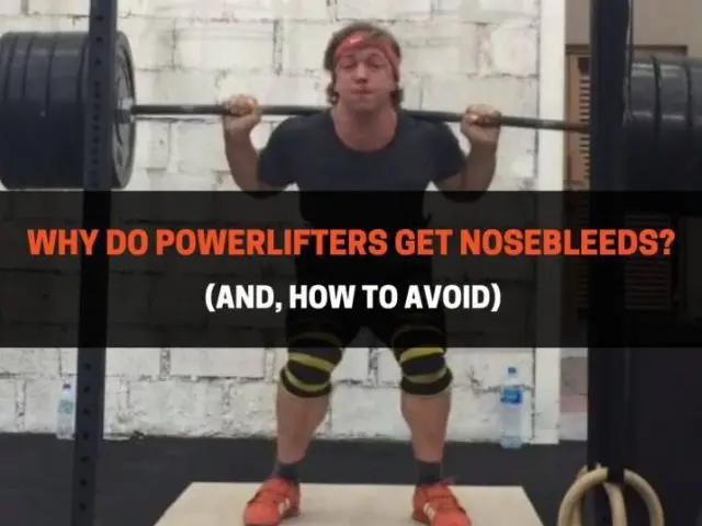 Why Do Powerlifters Get Nosebleeds? (And, How To Avoid)
