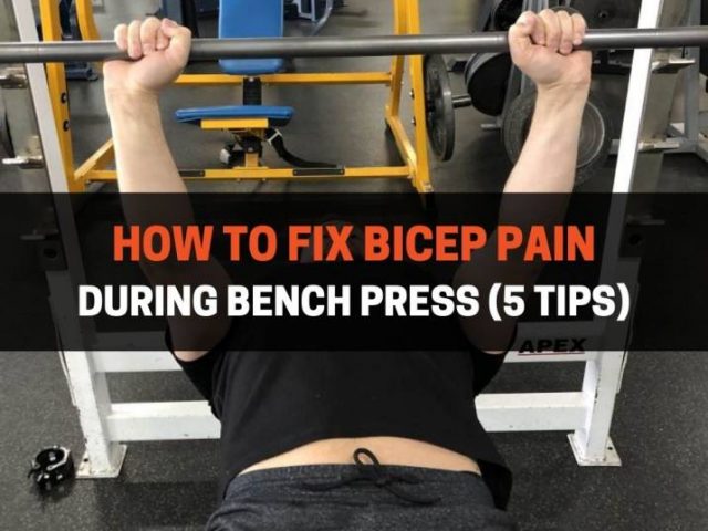 How To Fix Bicep Pain During Bench Press (5 Tips)