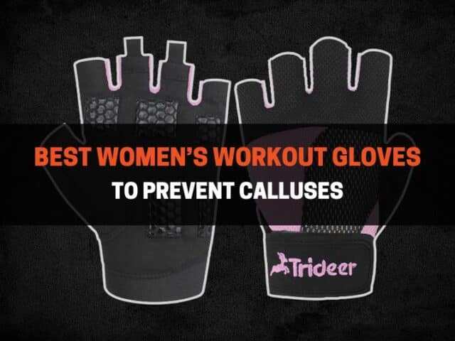 The 10 Best Women’s Workout Gloves to Prevent Calluses