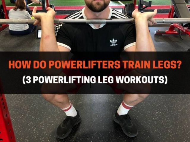 How Do Powerlifters Train Legs? (3 Powerlifting Leg Workouts)