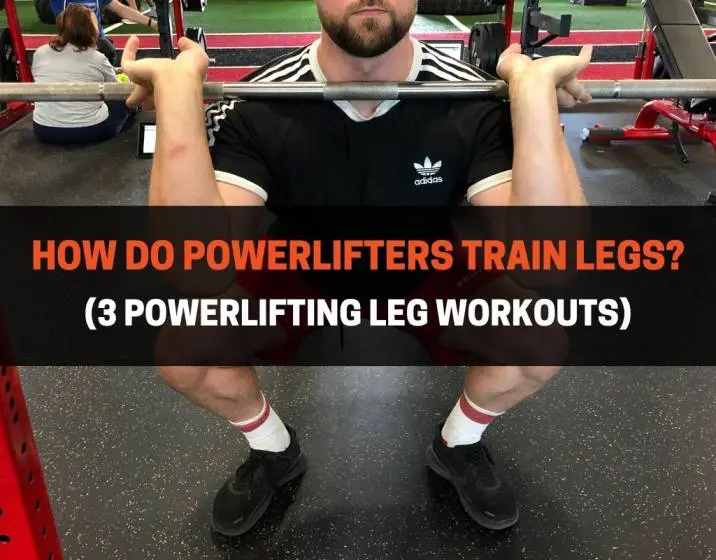 How Do Powerlifters Train Legs