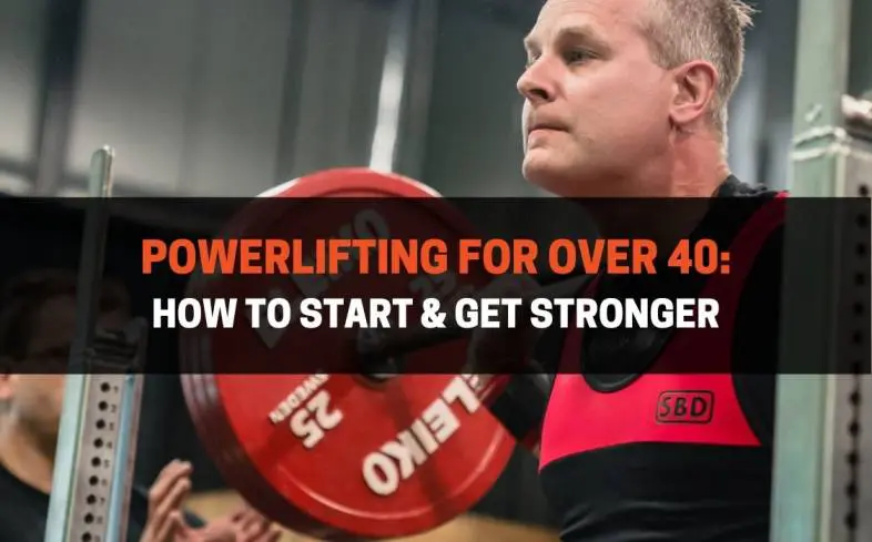 how to start powerlifting over 40 and get stronger