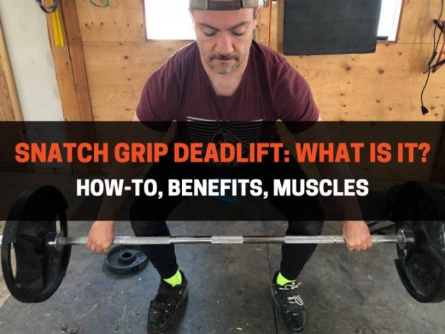 Snatch Grip Deadlift: What Is It? How-To, Benefits, & Mistakes
