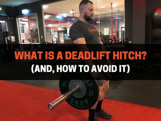 What Is A Deadlift Hitch? (And, How To Avoid It)