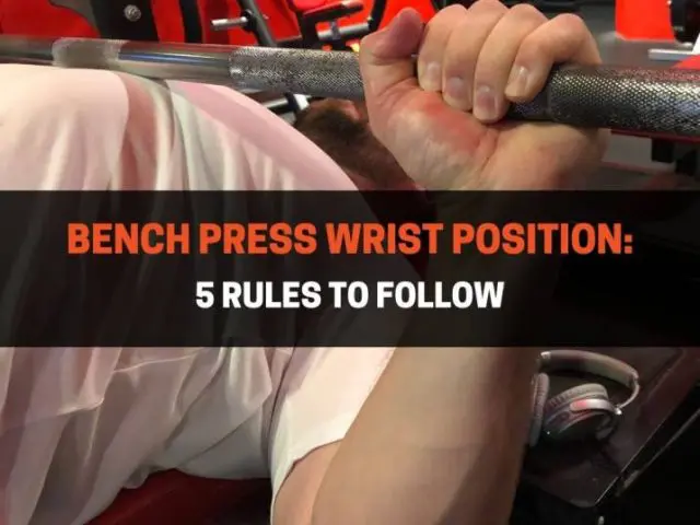 Bench Press Wrist Position: 5 Rules To Follow