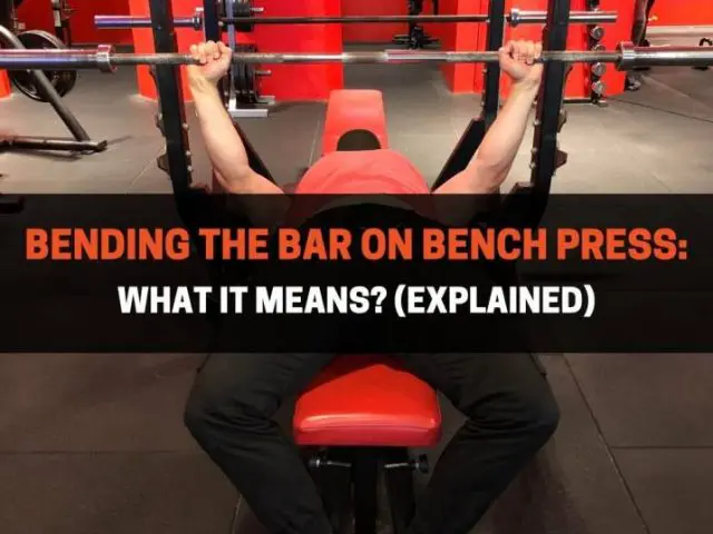 Bending The Bar On Bench Press: What It Means? (EXPLAINED)