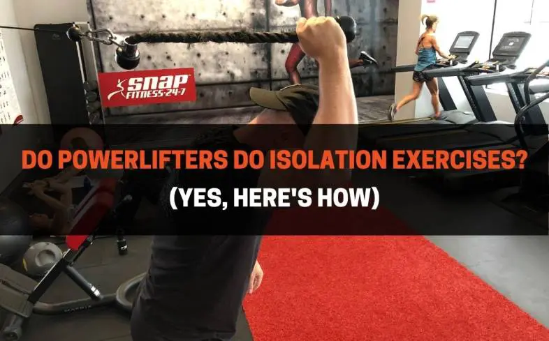 isolation exercises help powerlifters build muscle, prevent injury, and improve technique in their powerlifts
