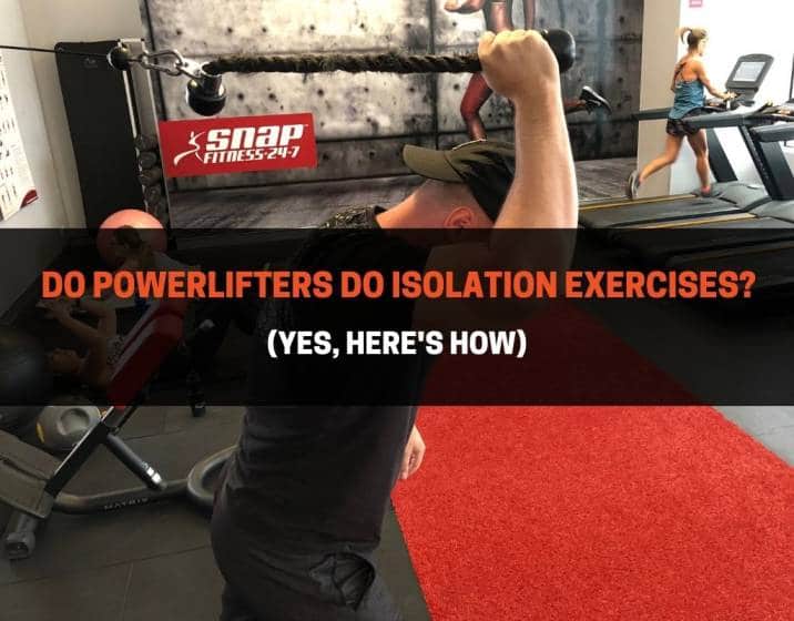 Do Powerlifters Do Isolation Exercises