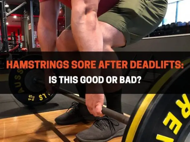 Hamstrings Sore After Deadlifts: Is This Good Or Bad?