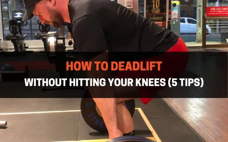 5 tips  on how to deadlift without hitting your knees