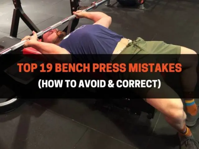 Top 19 Bench Press Mistakes (How To Avoid & Correct)