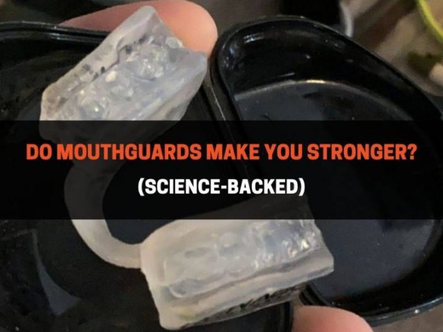 Do Mouthguards Make You Stronger? (Science-Backed)