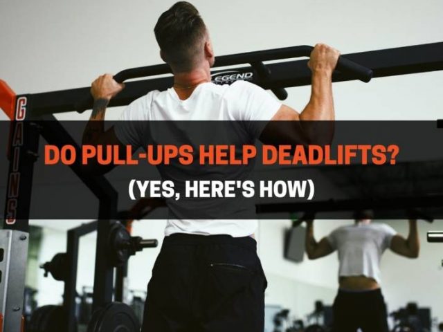 Do Pull-Ups Help Deadlifts? (Yes, Here’s How)