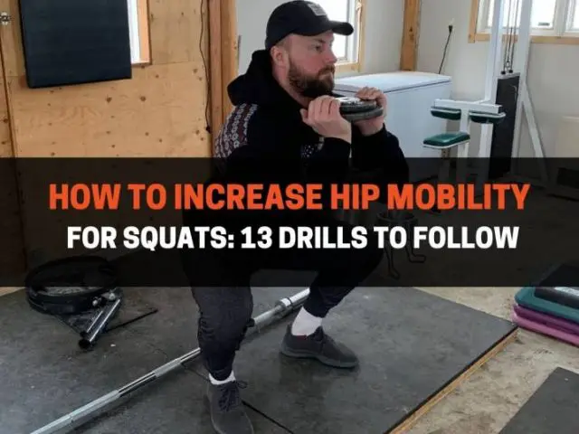 How To Increase Hip Mobility For Squats: 13 Drills To Follow