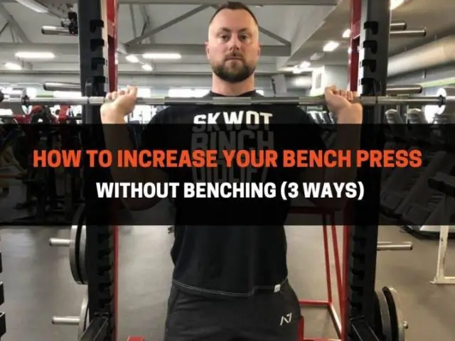 How To Increase Your Bench Press Without Benching (3 Ways)