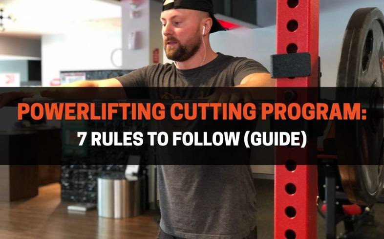 the 7 rules to follow in a powerlifting cutting program