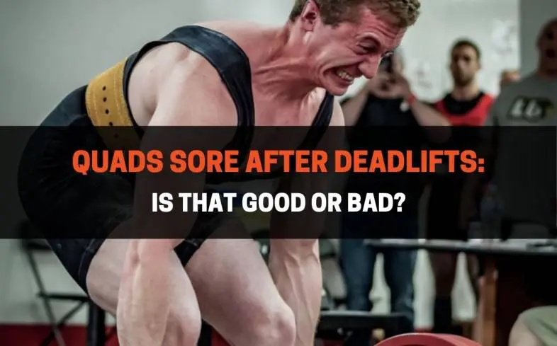quad soreness after deadlifts is perfectly normal and can be caused by delayed onset muscle soreness